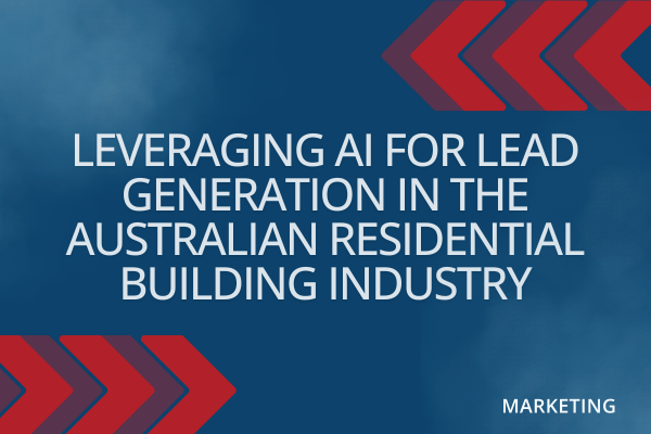 LMS Leveraging AI for Lead Generation in the Australian Residential Building Industry.png